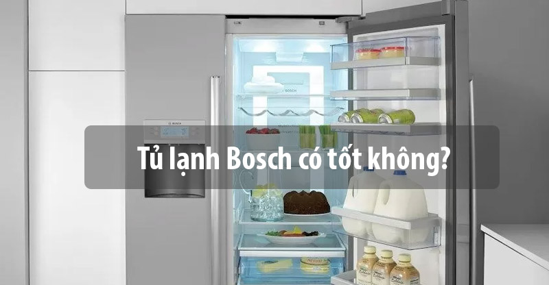 Tủ lạnh Bosch có tốt không?