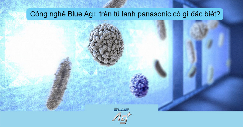 Công nghệ Blue Ag+ trên tủ lạnh Panasonic có gì đặc biệt?