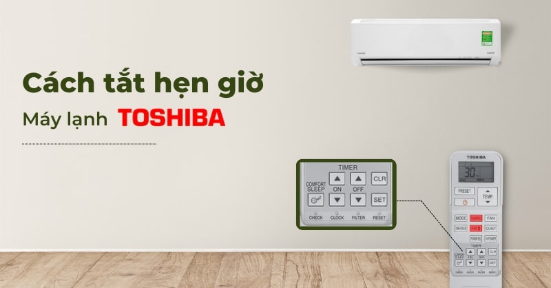 Cách tắt hẹn giờ máy lạnh Toshiba nhanh chóng