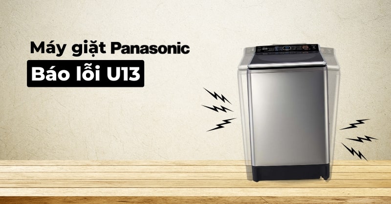 Máy giặt Panasonic báo lỗi U13 - Cách khắc phục hiệu quả