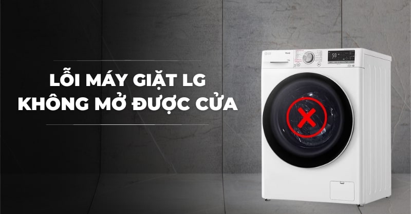Cách xử lý lỗi máy giặt LG không mở được cửa