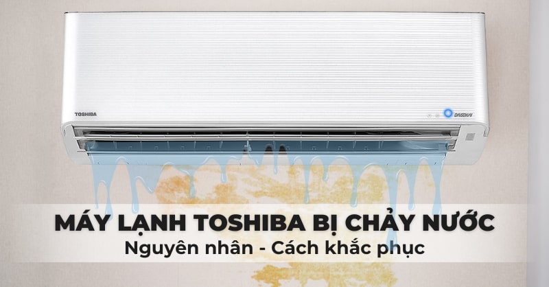 Máy lạnh Toshiba bị chảy nước