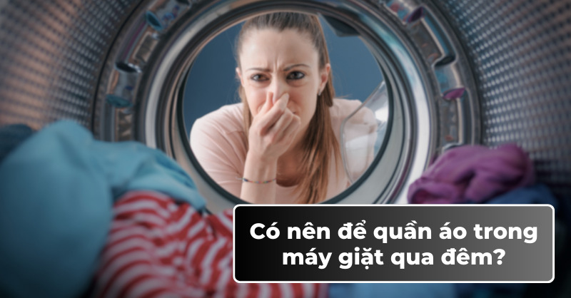 Lý do bạn không nên để quần áo trong máy giặt qua đêm