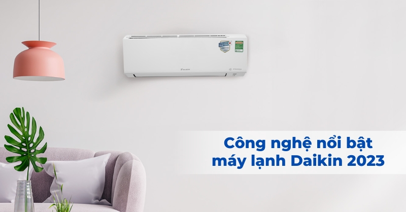 Điểm qua những công nghệ nổi bật trên máy lạnh Daikin 2023