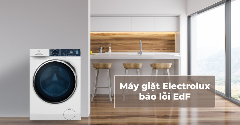 Nguyên nhân và cách khắc phục tình trạng máy giặt Electrolux báo lỗi EdF