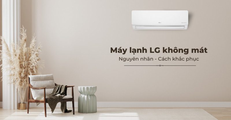 Nguyên nhân và cách khắc phục tình trạng máy lạnh LG không mát