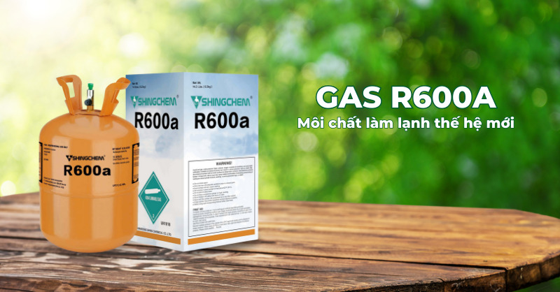 Gas R600a là gì? Ưu và nhược điểm của gas R600a