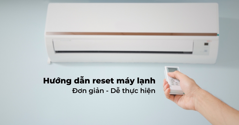 Hướng dẫn chi tiết cách reset máy lạnh