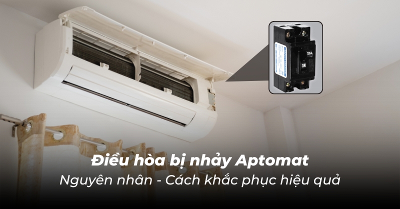 Vì sao điều hòa bị nhảy Aptomat?