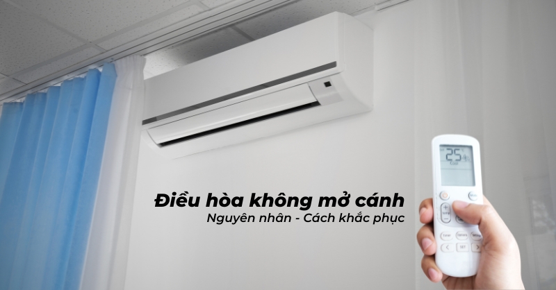 Điều hòa không mở cánh - Nguyên nhân và cách khắc phục