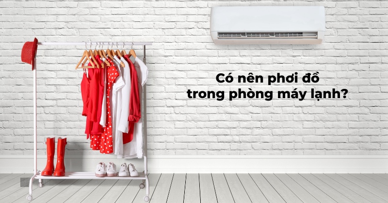 Có nên phơi đồ trong phòng máy lạnh?