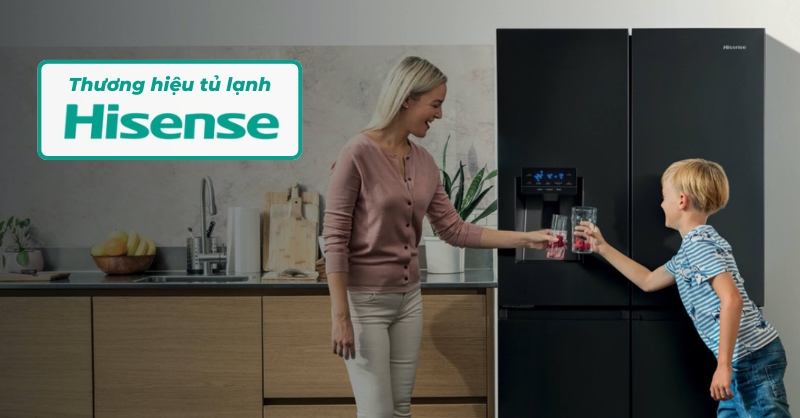 Tủ lạnh Hisense có tốt không? Có nên lựa chọn?