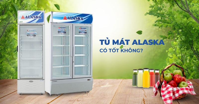 Tủ mát Alaska có tốt không?